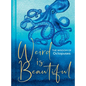Weird Is Beautiful: The Wisdom of Octopuses - Hardcover
