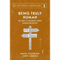 Being Truly Human: The Limits of our Worth, Power, Freedom and Destiny - Paperback