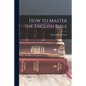 How to Master the English Bible - Paperback