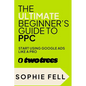 The Ultimate Beginner's Guide To PPC: Start Using Google Ads Like A Pro [2024] - Paperback