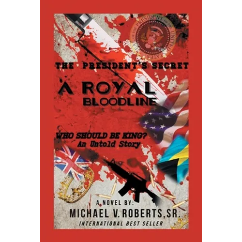 The President's Secret a Royal Bloodline: Who Should Be King? an Untold Story - Paperback