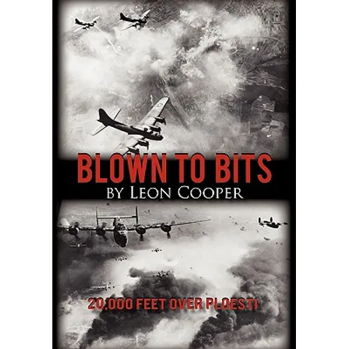 Blown to Bits: 20,000 Feet Over Ploesti - Hardcover
