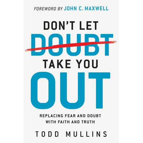 Don't Let Doubt Take You Out: Replacing Fear and Doubt with Faith and Truth - Paperback