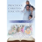 Preschool Christian Education: 12 Essentials for Effective Church Ministry to Preschoolers and Their Families - Paperback