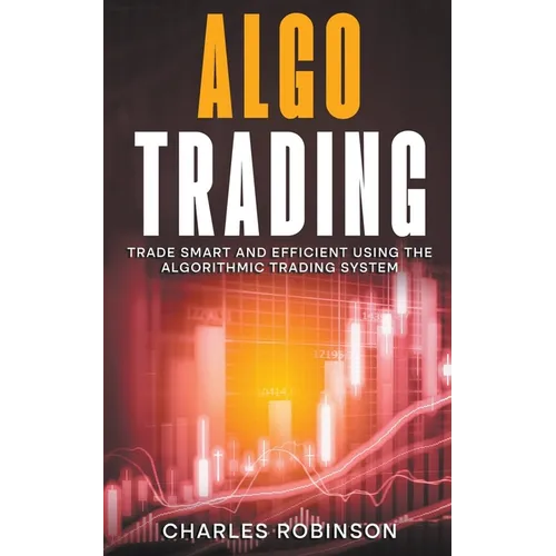 Algo Trading: Trade Smart and Efficiently Using the Algorithmic Trading System - Paperback
