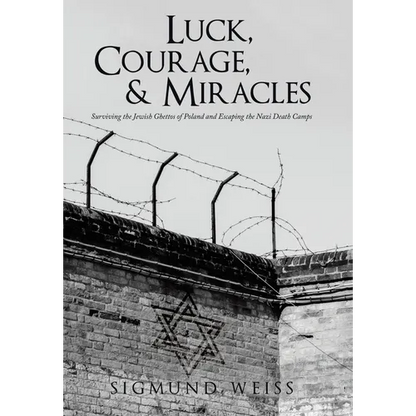 Luck, Courage, & Miracles: Surviving the Jewish Ghettos of Poland and Escaping the Nazi Death Camps - Hardcover