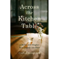 Across the Kitchen Table: A Mother and Daughter Turn Tragedy Into Peace - Paperback