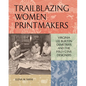 Trailblazing Women Printmakers: Virginia Lee Burton Demetrios and the Folly Cove Designers - Hardcover