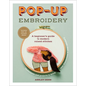 Pop-Up Embroidery: A Beginner's Guide to Modern Raised Stitches - Paperback
