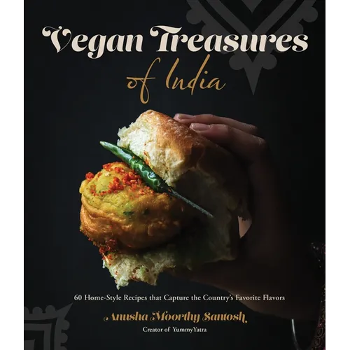 Vegan Treasures of India: 60 Home-Style Recipes That Capture the Country's Favorite Flavors - Paperback