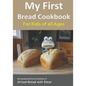 My First Bread Cookbook... For Kids of all Ages: No-knead bread from the kitchen of Artisan Bread with Steve - Paperback