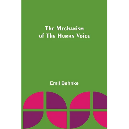 The Mechanism of the Human Voice - Paperback