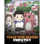 Teach Your Dragon Empathy: Help Your Dragon Understand Empathy. A Cute Children Story To Teach Kids Empathy, Compassion and Kindness. - Paperback