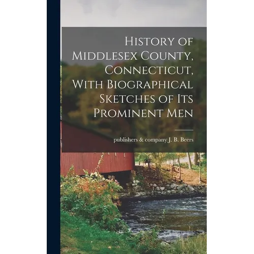 History of Middlesex County, Connecticut, With Biographical Sketches of its Prominent Men - Hardcover