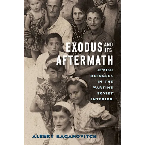 Exodus and Its Aftermath: Jewish Refugees in the Wartime Soviet Interior - Hardcover