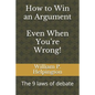 How to Win an Argument (Even When You're Wrong): The 9 Laws of Debate - Paperback