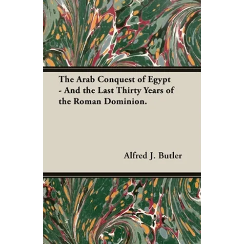 The Arab Conquest of Egypt - And the Last Thirty Years of the Roman Dominion. - Paperback