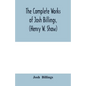 The complete works of Josh Billings, (Henry W. Shaw) - Paperback