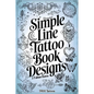 Minimalist Line Tattoos: A Collection of 1400 Elegant & Simple Tattoo Designs for Beginners, Artists, Professionals, and Amateurs Tattoo Coffee Table - Paperback