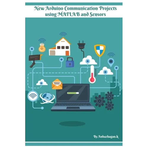 New Arduino Communication Projects using MATLAB and Sensors: Simple technical approach - Paperback