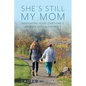 She's Still My Mom: Navigating Your Loved One's Journey with Alzheimer's - Paperback
