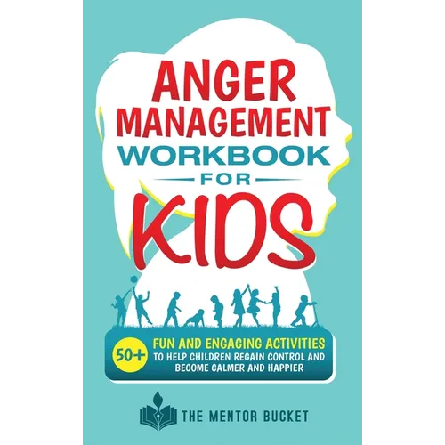 Anger Management Workbook for Kids - 50+ Fun and Engaging Activities to Help Children Regain Control and Become Calmer and Happier - Hardcover