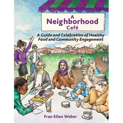 A Neighborhood Café: A Guide and Celebration of Healthy Food and Community Engagement, Color Edition - Hardcover