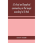 A critical and exegetical commentary on the Gospel according to St. Mark - Hardcover