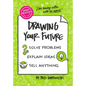 The Non-Obvious Guide to Drawing Your Future: Solve Problems, Explain Ideas, Sell Anything, - Paperback