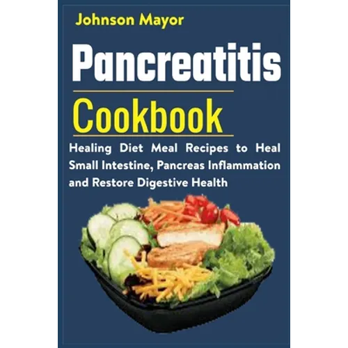 Pancreatitis Cookbook: Healing Diet Meal to Heal Small Intestine, Pancreas Inflammation and Restore Digestive Health - Paperback