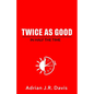 Twice As Good in Half the Time - Paperback