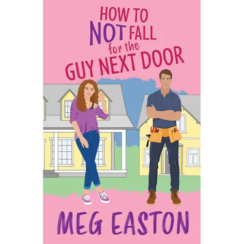 How to Not Fall for the Guy Next Door: A Closed-Door Romantic Comedy - Paperback
