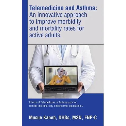 Telemedicine and Asthma: An innovative approach to improve morbidity and mortality rates for active adults.: Effects of Telemedicine in Asthma - Paperback