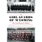 The Girl Guards of Wyoming: The Lost Women's Militia - Paperback