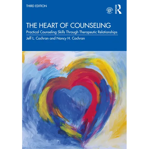 The Heart of Counseling: Practical Counseling Skills Through Therapeutic Relationships, 3rd Ed - Paperback