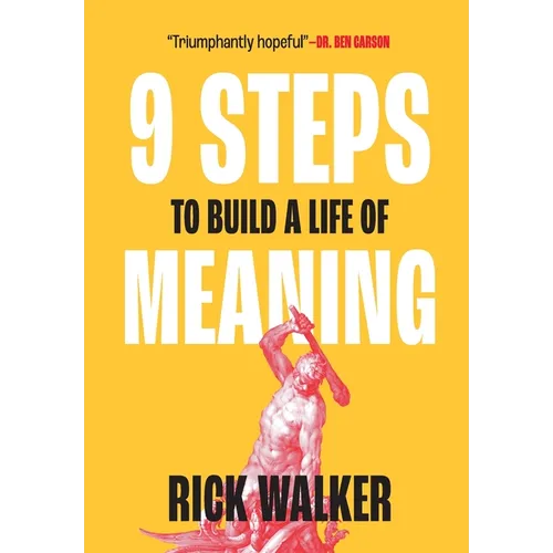 9 Steps to Build a Life of Meaning: How to Unlock Your Mind, Happiness, Power, and Your Enemy's Demise - Hardcover