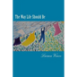 The Way Life Should Be: Essays About People Who Live Their Dreams - Paperback