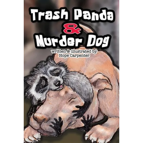 Trash Panda and Murder Dog: A Story of Love and Acceptance - Paperback