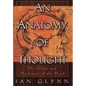 An Anatomy of Thought: The Origin and Machinery of the Mind - Paperback