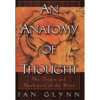 An Anatomy of Thought: The Origin and Machinery of the Mind - Paperback