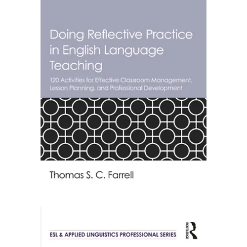 Doing Reflective Practice in English Language Teaching: 120 Activities for Effective Classroom Management, Lesson Planning, and Professional Developme - Paperback