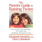 The Parent's Guide to Raising Twins: From Pre-Birth to First School Days-The Essential Book for All Those Expecting Two or More - Paperback