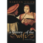 A History of the Wife - Paperback