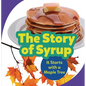The Story of Syrup: It Starts with a Maple Tree - Paperback