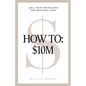 How To: $10M: Sell Your Knowledge And Make Millions - Paperback