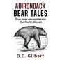 Adirondack Bear Tales: True Bear Encounters in the North Woods - Paperback