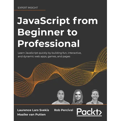JavaScript from Beginner to Professional: Learn JavaScript quickly by building fun, interactive, and dynamic web apps, games, and pages - Hardcover