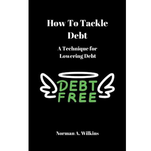 How To Tackle Debt: A Technique For Lowering Debt - Paperback