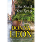 So Shall You Reap: A Commissario Guido Brunetti Mystery - Hardcover
