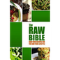 The Raw Bible - Raw Food Recipes for the Raw Food Lifestyle: 200 Recipes - The Definitive Recipe Book - Paperback